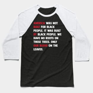 America was built by black people, Black Lives Matter, Black History Baseball T-Shirt